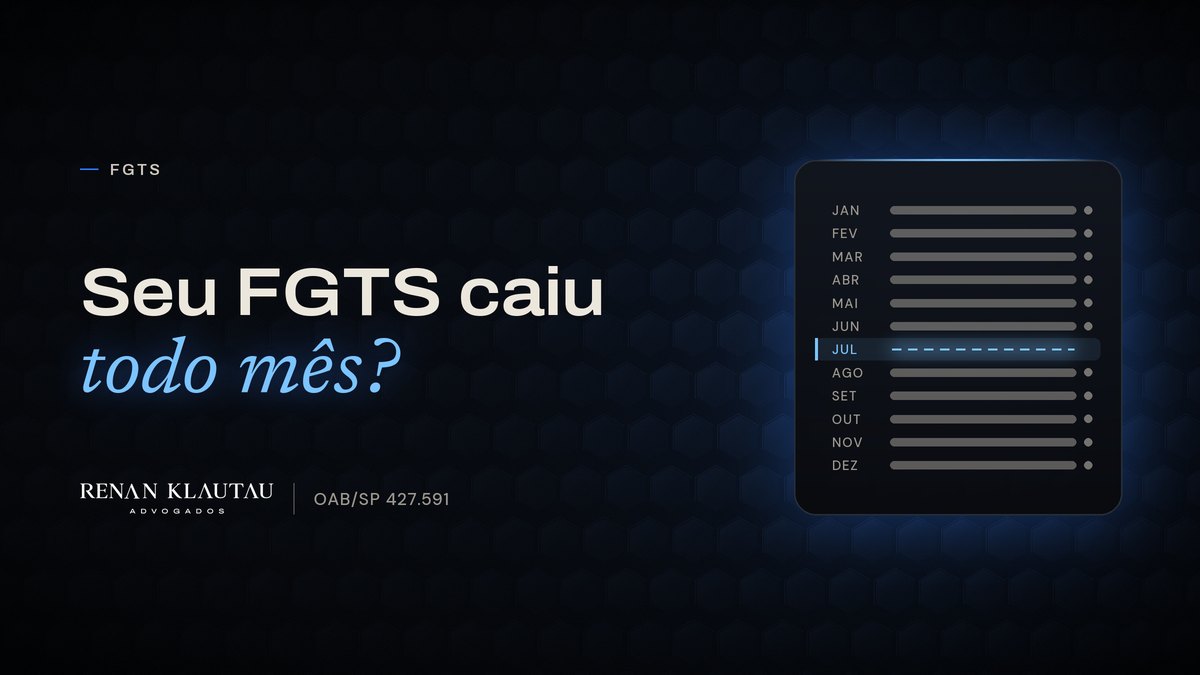 Capa do texto com a frase "Seu FGTS caiu todo mês?", o desenho de um extrato mês a mês com julho em branco, e a assinatura Renan Klautau Advogados, OAB/SP 427.591.