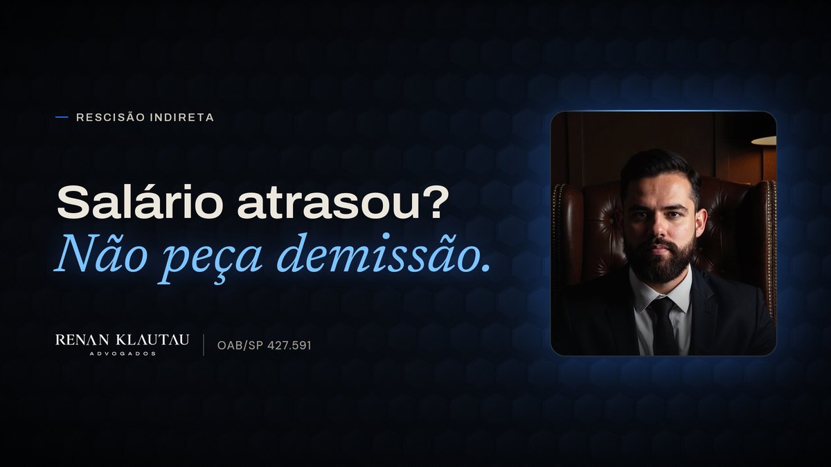 Capa do texto com a frase "Salário atrasou? Não peça demissão.", a foto do advogado Renan Klautau de terno, e a assinatura Renan Klautau Advogados, OAB/SP 427.591.
